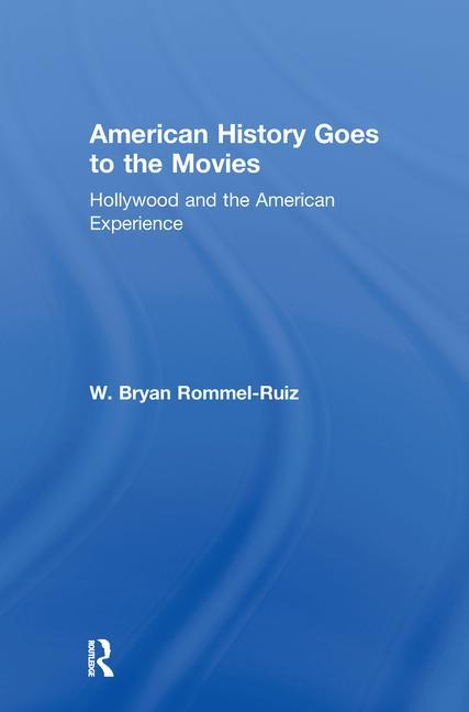 American History Goes to the Movies: Hollywood and the American Experience