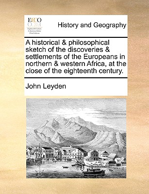 A historical & philosophical sketch of the discoveries & settlements of the Europeans in northern & western Africa, at the close of the eighteenth cen