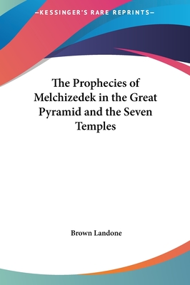 The Prophecies of Melchizedek in the Great Pyramid and the Seven Temples