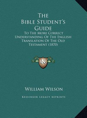 The Bible Student's Guide: To The More Correct Understanding Of The English Translation Of The Old Testament (1870)
