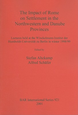 The Impact of Rome on Settlement in the Northwestern and Danube Provinces: Lectures held at the Winckelmann-Institut der Humboldt-Universität zu Berli