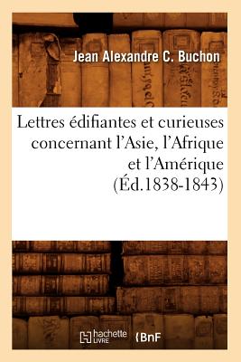 Lettres Édifiantes Et Curieuses Concernant l'Asie, l'Afrique Et l'Amérique (Éd.1838-1843)