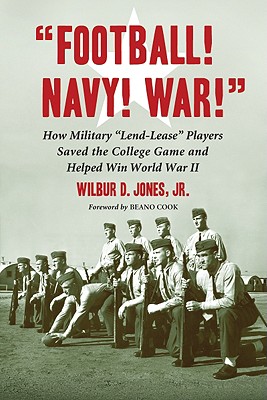 "Football! Navy! War!": How Military "Lend-Lease" Players Saved the College Game and Helped Win World War II
