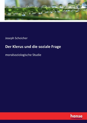 Der Klerus und die soziale Frage: moralsoziologische Studie