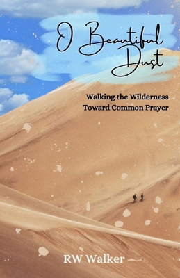O Beautiful Dust: Walking the Wilderness Toward Common Prayer