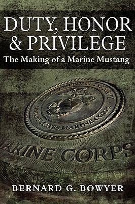 Duty, Honor & Privilege: (The Making of a Marine Mustang)