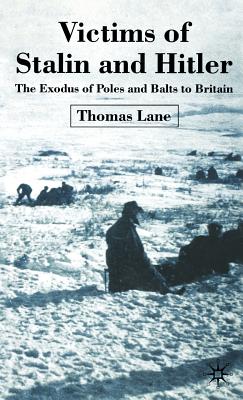 Victims of Stalin and Hitler: The Exodus of Poles and Balts to Britain