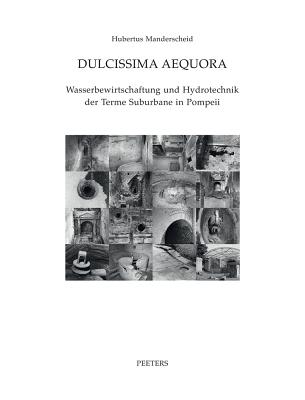 Dulcissima Aequora: Wasserbewirtschaftung Und Hydrotechnik Der Terme Suburbane in Pompeii