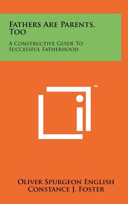Fathers Are Parents, Too: A Constructive Guide to Successful Fatherhood