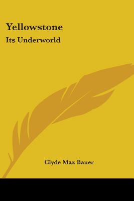 Yellowstone: Its Underworld