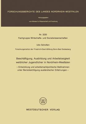 Beschäftigung, Ausbildung Und Arbeitslosigkeit Weiblicher Jugendlicher in Nordrhein-Westfalen: - Entwicklung Und Arbeitsmarktpolitische Maßnahmen Unte