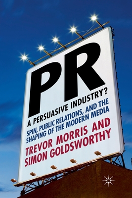 Pr- A Persuasive Industry?: Spin, Public Relations and the Shaping of the Modern Media