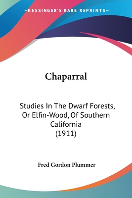 Chaparral: Studies In The Dwarf Forests, Or Elfin-Wood, Of Southern California (1911)