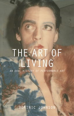 The Art of Living: An Oral History of Performance Art