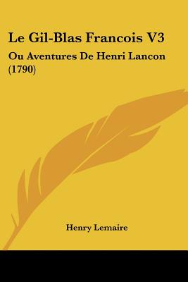 Le Gil-Blas Francois V3: Ou Aventures De Henri Lancon (1790)