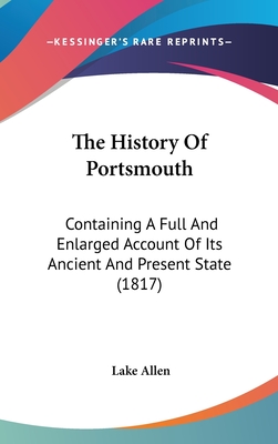 The History Of Portsmouth: Containing A Full And Enlarged Account Of Its Ancient And Present State (1817)