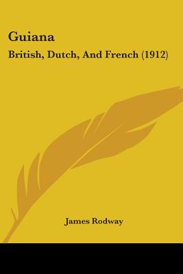Guiana: British, Dutch, And French (1912)