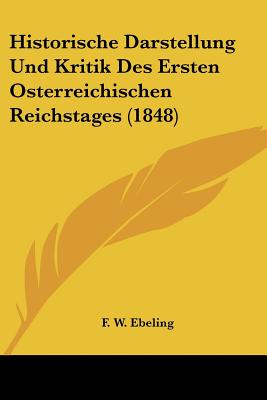 Historische Darstellung Und Kritik Des Ersten Osterreichischen Reichstages (1848)