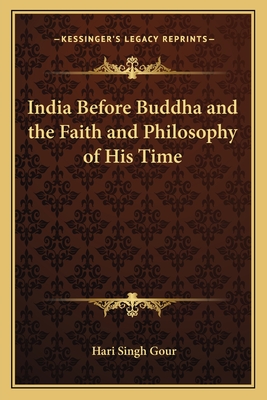 India Before Buddha and the Faith and Philosophy of His Time