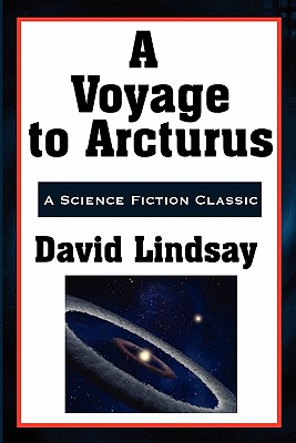 A Voyage to Arcturus: A Classic Novel of Metaphysical Fantasy