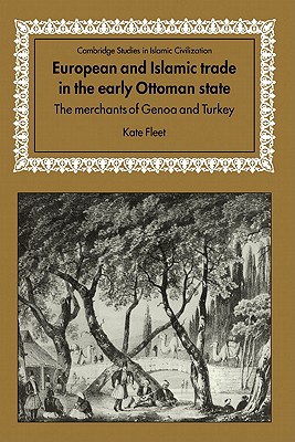 European and Islamic Trade in the Early Ottoman State: The Merchants of Genoa and Turkey