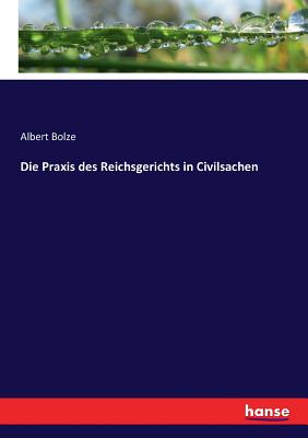 Die Praxis des Reichsgerichts in Civilsachen