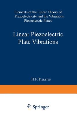 Linear Piezoelectric Plate Vibrations: Elements of the Linear Theory of Piezoelectricity and the Vibrations Piezoelectric Plates