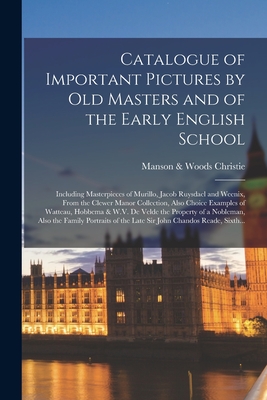 Catalogue of Important Pictures by Old Masters and of the Early English School: Including Masterpieces of Murillo, Jacob Ruysdael and Weenix, From the