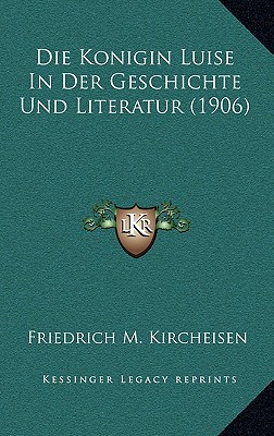 Die Konigin Luise In Der Geschichte Und Literatur (1906)
