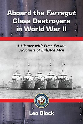 Aboard the Farragut Class Destroyers in World War II: A History with First-Person Accounts of Enlisted Men