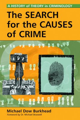 The Search for the Causes of Crime: A History of Theory in Criminology