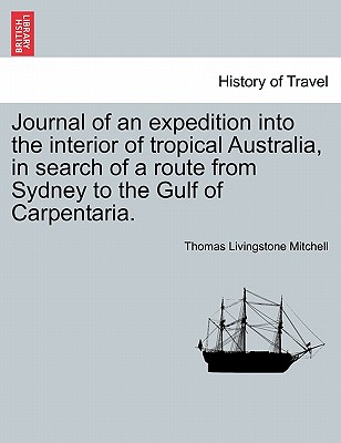 Journal of an expedition into the interior of tropical Australia, in search of a route from Sydney to the Gulf of Carpentaria.