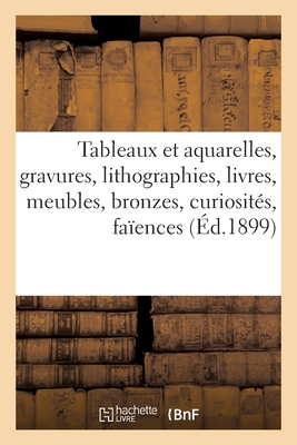 Tableaux et aquarelles, gravures, lithographies, livres, meubles anciens, bronzes, curiosités: faïences, objets divers