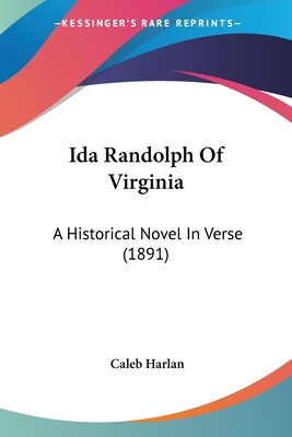 Ida Randolph Of Virginia: A Historical Novel In Verse (1891)