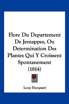 Flore Du Departement De Jemappes, Ou Determination Des Plantes Qui Y Croissent Spontanement (1814)
