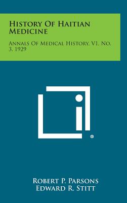 History Of Haitian Medicine: Annals Of Medical History, V1, No. 3, 1929