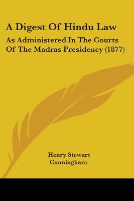 A Digest Of Hindu Law: As Administered In The Courts Of The Madras Presidency (1877)