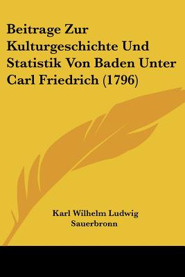 Beitrage Zur Kulturgeschichte Und Statistik Von Baden Unter Carl Friedrich (1796)