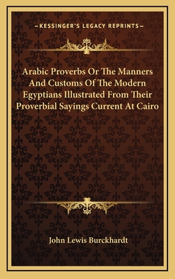Arabic Proverbs Or The Manners And Customs Of The Modern Egyptians Illustrated From Their Proverbial Sayings Current At Cairo