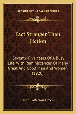 Fact Stranger Than Fiction: Seventy-Five Years Of A Busy Life, With Reminiscences Of Many Great And Good Men And Women (1920)