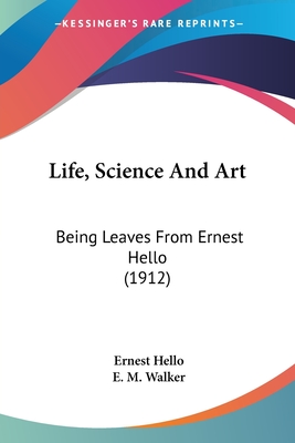 Life, Science And Art: Being Leaves From Ernest Hello (1912)