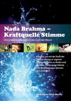 Nada Brahma - Kraftquelle Stimme: Deine Stimme offenbart dir dein innerstes Wesen!