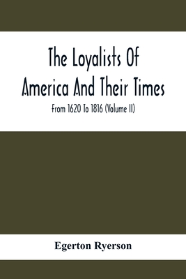 The Loyalists Of America And Their Times: From 1620 To 1816 (Volume Ii)