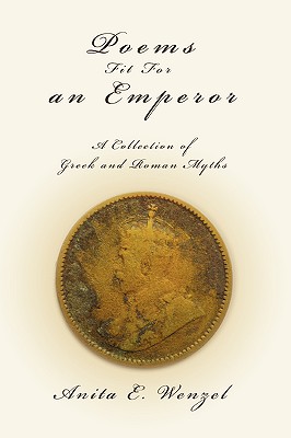 Poems Fit For an Emperor: A Collection of Greek and Roman Myths