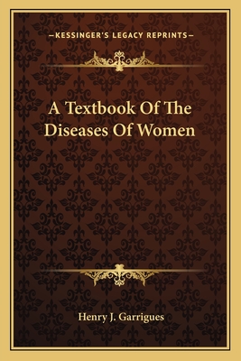 A Textbook Of The Diseases Of Women