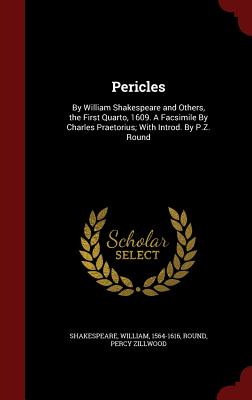 Pericles: By William Shakespeare and Others, the First Quarto, 1609. A Facsimile By Charles Praetorius; With Introd. By P.Z. Rou