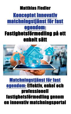 Konceptet innovativ matchningstjänst för fast egendom: Fastighetsförmedling på ett enkelt sätt: Matchningstjänst för fast egendom: Effektiv, enkel och