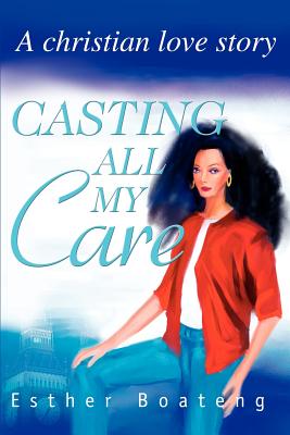Casting All My Care: A Christian Love Story