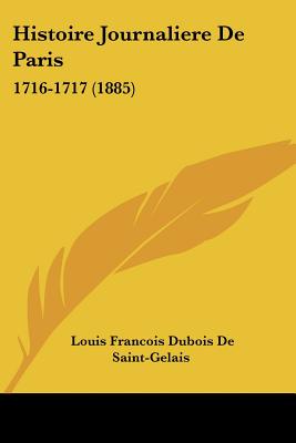 Histoire Journaliere De Paris: 1716-1717 (1885)