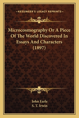 Microcosmography Or A Piece Of The World Discovered In Essays And Characters (1897)